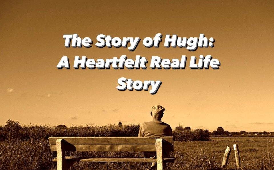 THE STORY OF HUGH: A HEARTFELT REAL LIFE STORY